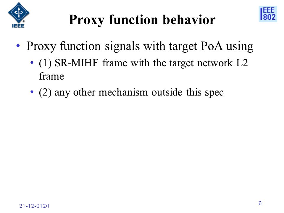 Proxy function behavior Proxy function signals with target PoA using (1) SR-MIHF frame with the target network L2 frame (2) any other mechanism outside this spec