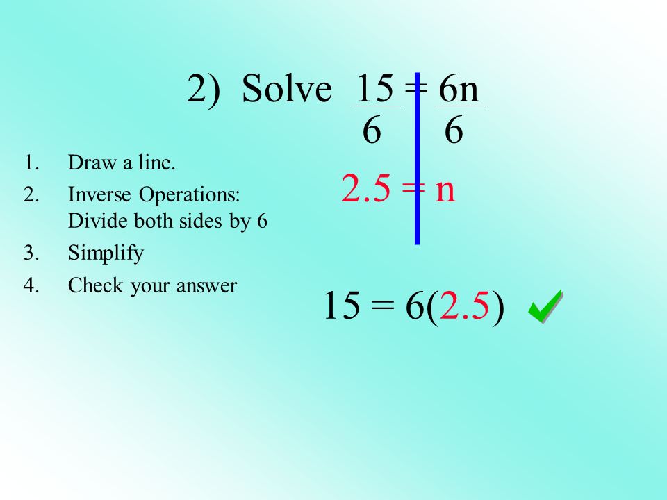 2) Solve 15 = 6n = n 15 = 6(2.5) 1.Draw a line.