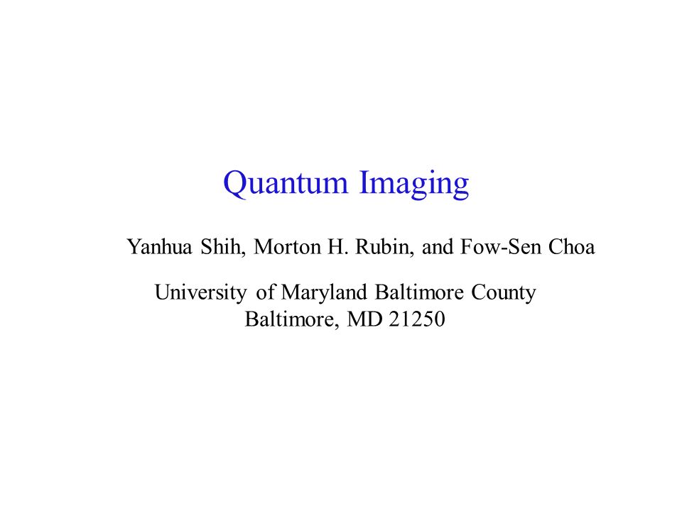 Quantum Imaging Yanhua Shih, Morton H.
