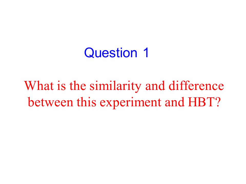 What is the similarity and difference between this experiment and HBT Question 1
