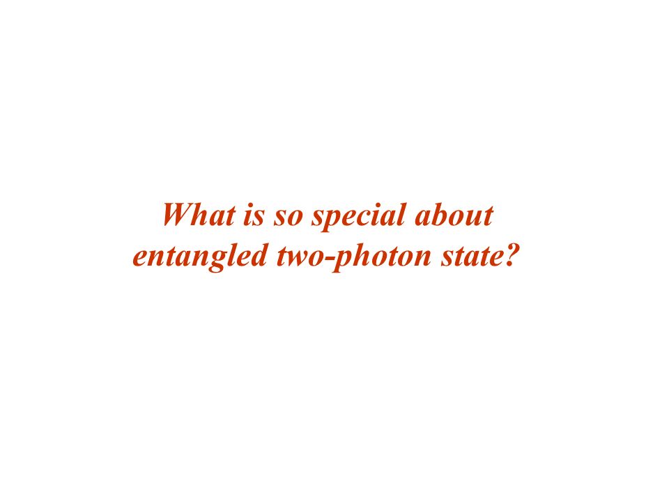 What is so special about entangled two-photon state
