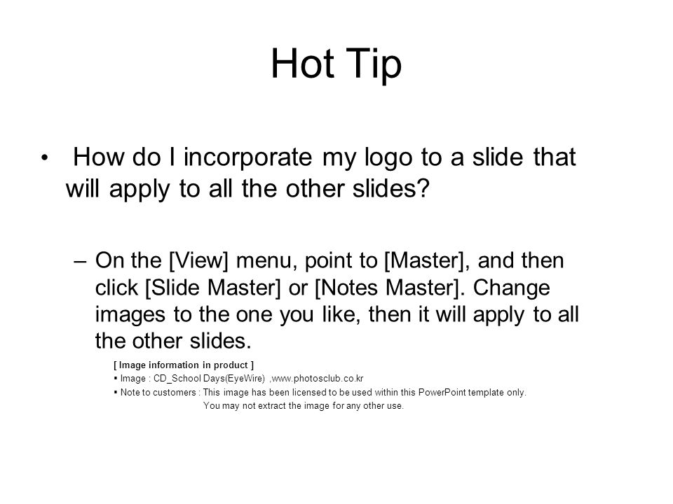 Hot Tip [ Image information in product ]  Image : CD_School Days(EyeWire),   Note to customers : This image has been licensed to be used within this PowerPoint template only.