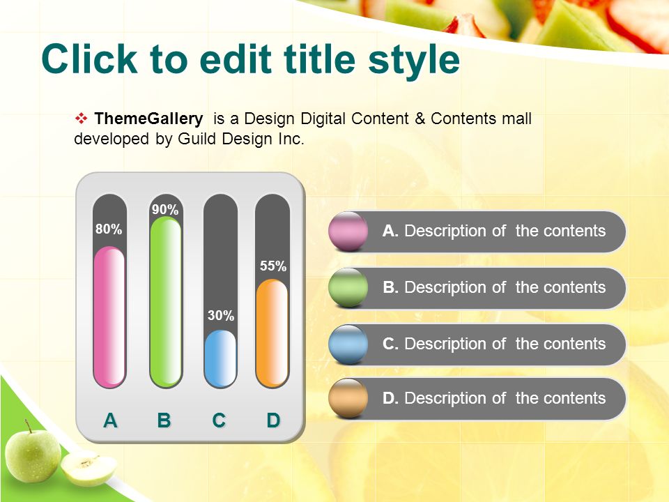 Click to edit title style  ThemeGallery is a Design Digital Content & Contents mall developed by Guild Design Inc.
