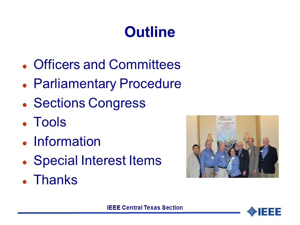 IEEE Central Texas Section Outline l Officers and Committees l Parliamentary Procedure l Sections Congress l Tools l Information l Special Interest Items l Thanks