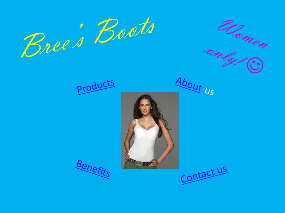 Bree’s Boots Products AboutAbout us Benefits Contact us Women only!
