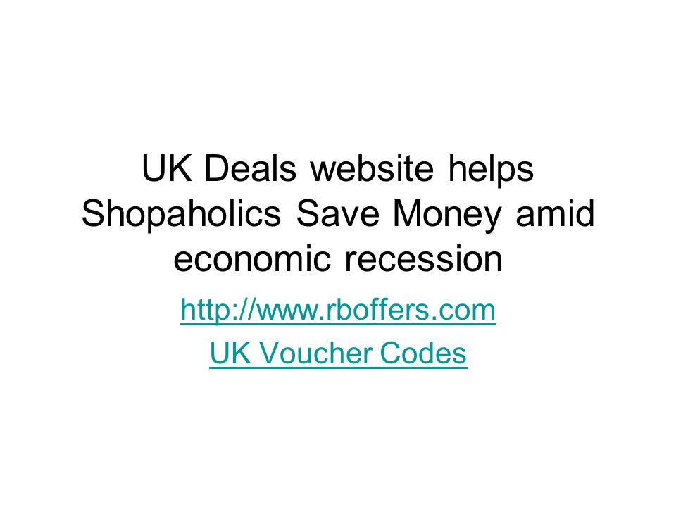 UK Deals website helps Shopaholics Save Money amid economic recession   UK Voucher Codes