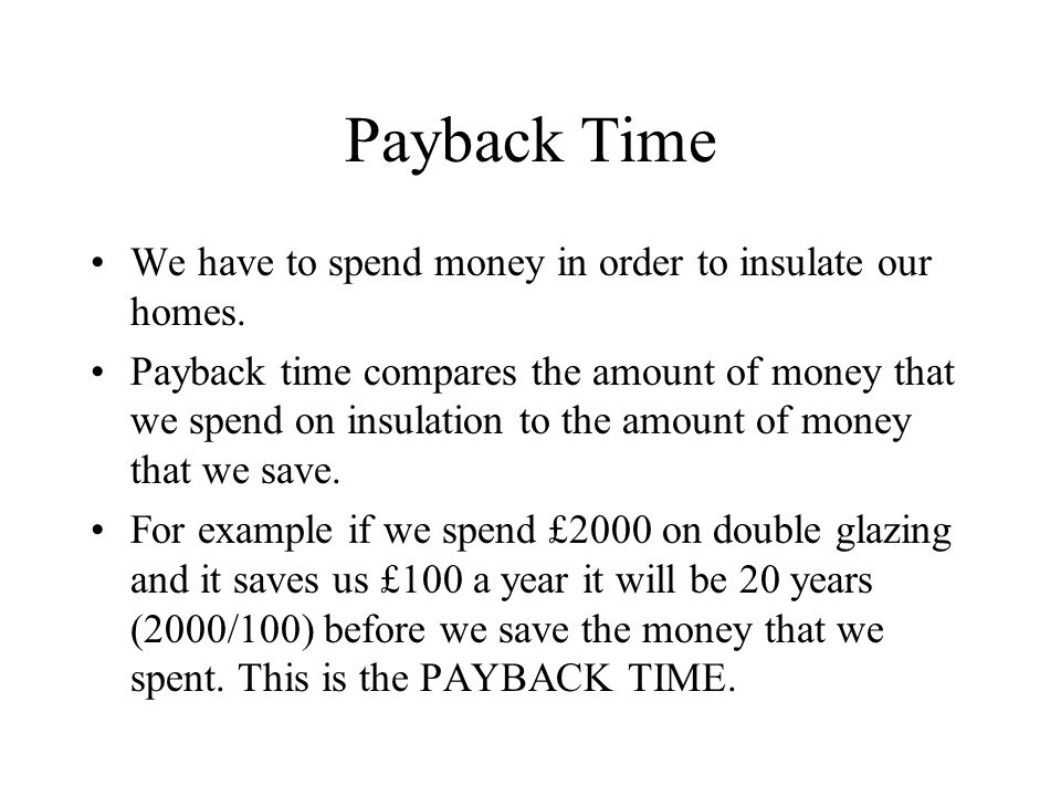 Payback Time We have to spend money in order to insulate our homes.