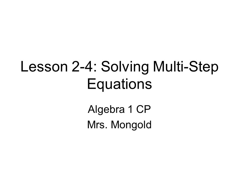 Lesson 2 4 Solving Multi Step Equations Algebra 1 Cp Mrs Mongold 1 Lesson 2 4 Solving Multi Step Equations Algebra Cp Mrs Mongold
