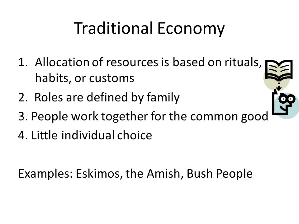 Traditional Economy 1.Allocation of resources is based on rituals, habits, or customs 2.