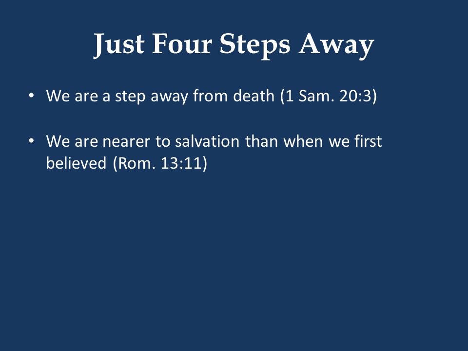 Just Four Steps Away We are a step away from death (1 Sam.