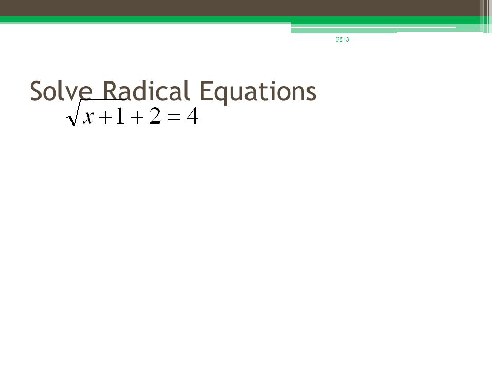 7 Solving Radical Equations And Inequalities Vocabulary 4 Solve Radical Equations Pg 13