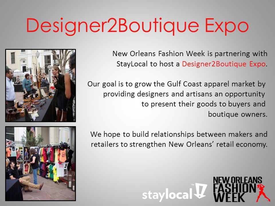 1 Designer2Boutique Expo New Orleans Fashion Week is partnering with StayLocal to host a Designer2Boutique Expo.