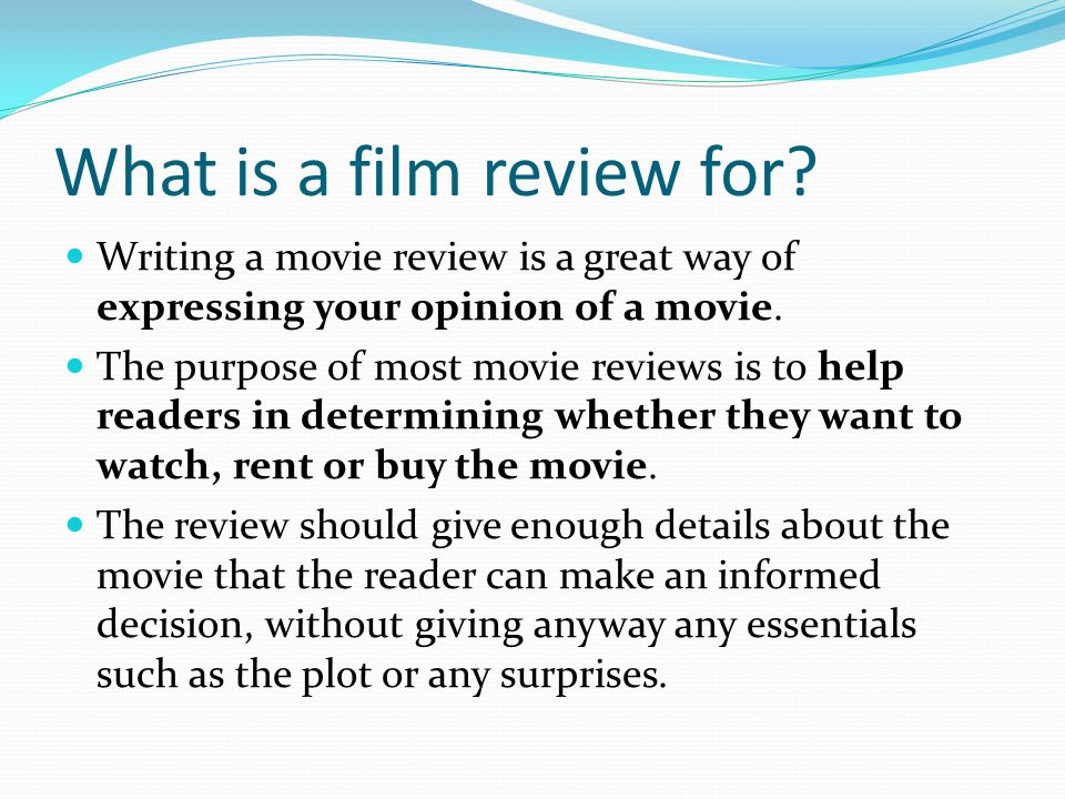 write film reviews Whether you are an actor, a filmmaker or a film geek through and through, writing film reviews can help hone your ability to think critically and watch movies with a. write film reviews Whether you are an actor, a filmmaker or a film geek through and through, writing film reviews can help hone your ability to think critically and watch movies with a.