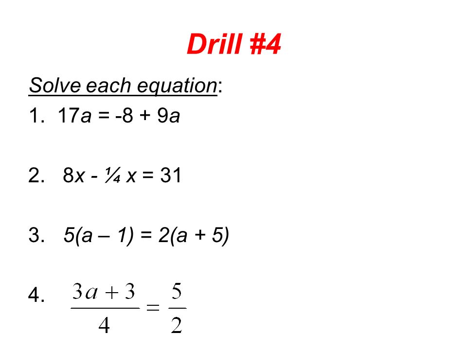 Drill 2 Solve The Following Equations Check Your Solutions 1 3 Drill 4 Solve Each Equation 1 17a 8 9a 2 8x ¼ X 31 5 A