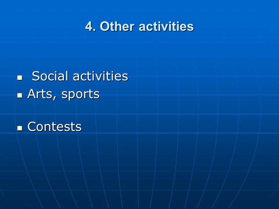 4. Other activities Social activities Social activities Arts, sports Arts, sports Contests Contests