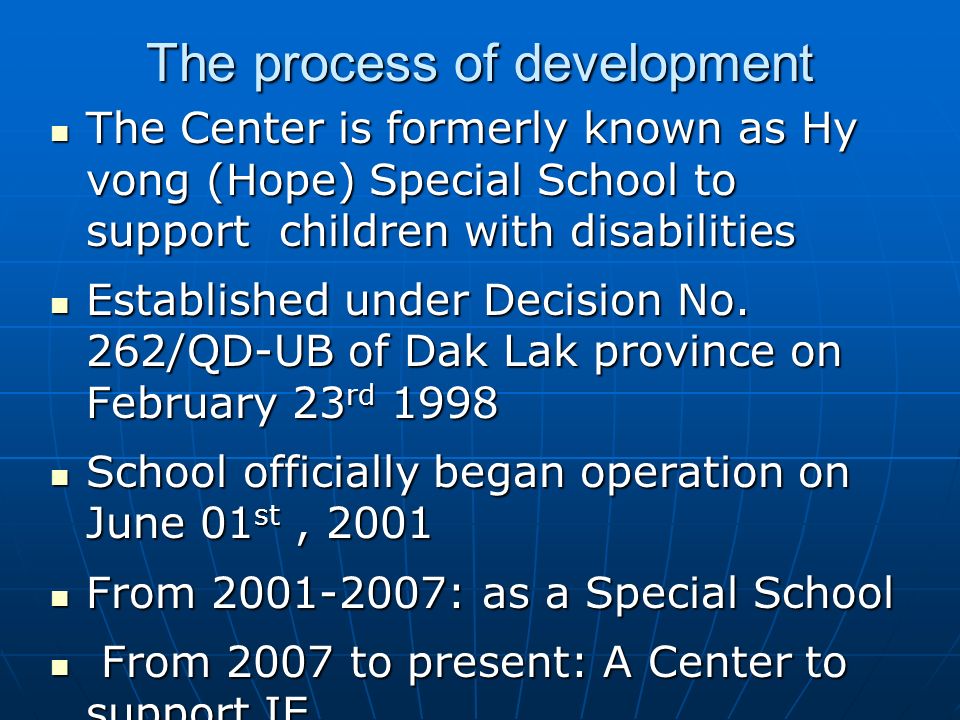 The process of development The Center is formerly known as Hy vong (Hope) Special School to support children with disabilities The Center is formerly known as Hy vong (Hope) Special School to support children with disabilities Established under Decision No.