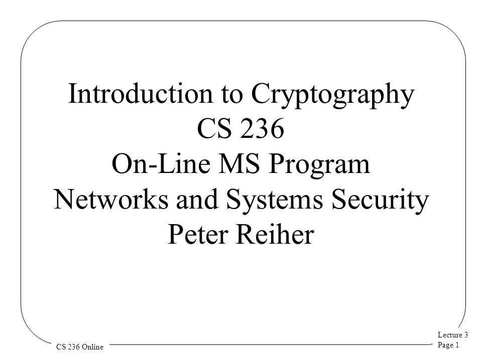 Lecture 3 Page 1 CS 236 Online Introduction To Cryptography CS 236 On