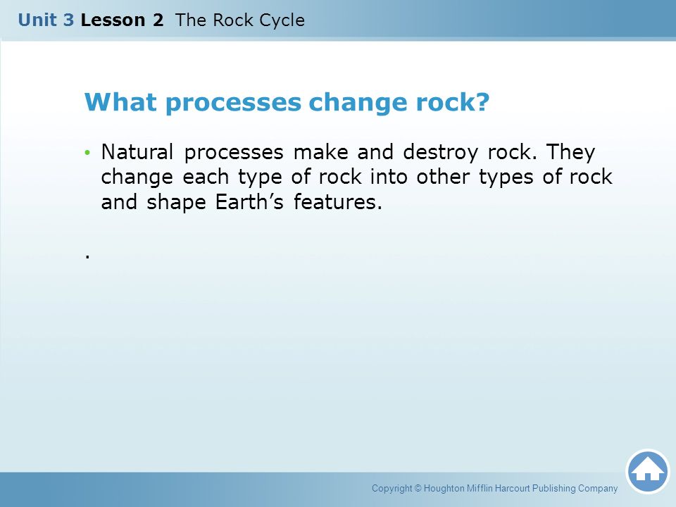 Unit 3 Lesson 2 The Rock Cycle Copyright Houghton Mifflin 3 What
