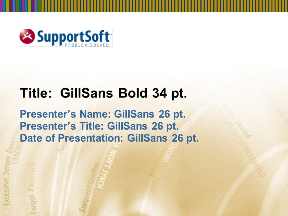 1 Title: GillSans Bold 34 pt. Presenter’s Name: GillSans 26 pt.