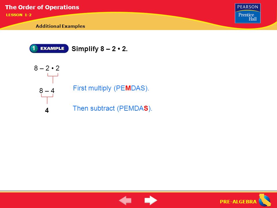 PRE-ALGEBRA Simplify 8 – – – 4 First multiply (PEMDAS).