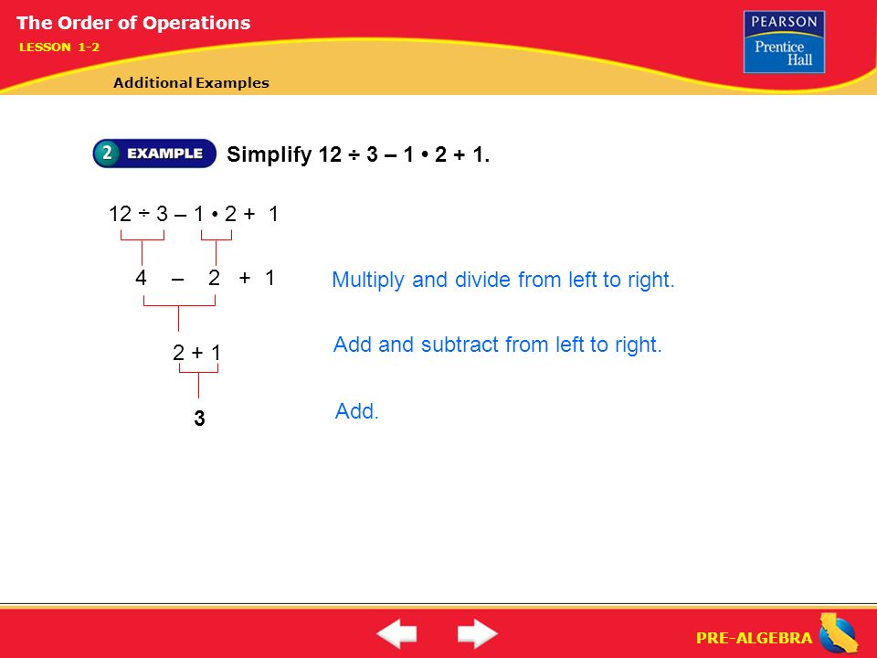 PRE-ALGEBRA Simplify 12 ÷ 3 – ÷ 3 – Add and subtract from left to right.