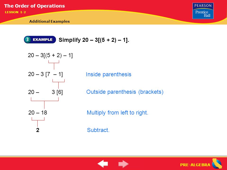PRE-ALGEBRA Simplify 20 – 3[(5 + 2) – 1].