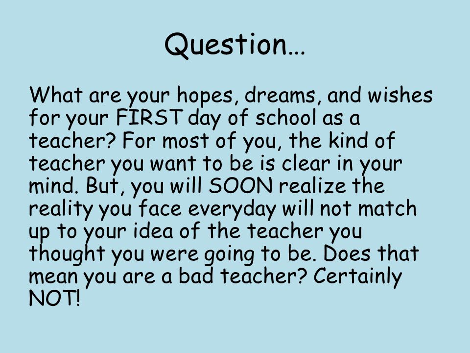 Question… What are your hopes, dreams, and wishes for your FIRST day of school as a teacher.
