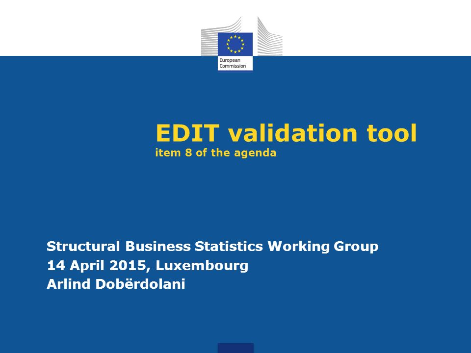 EDIT validation tool item 8 of the agenda Structural Business Statistics Working Group 14 April 2015, Luxembourg Arlind Dobërdolani