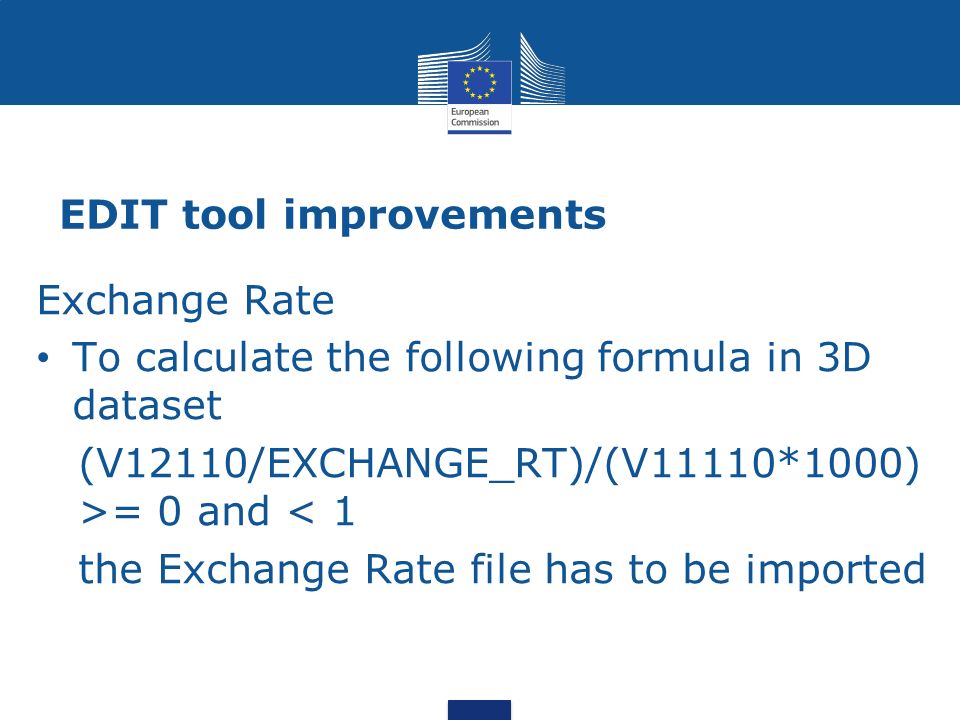 EDIT tool improvements Exchange Rate To calculate the following formula in 3D dataset (V12110/EXCHANGE_RT)/(V11110*1000) >= 0 and < 1 the Exchange Rate file has to be imported
