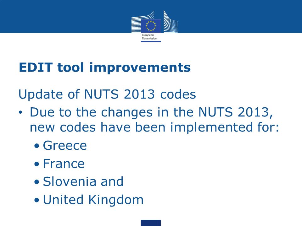 EDIT tool improvements Update of NUTS 2013 codes Due to the changes in the NUTS 2013, new codes have been implemented for: Greece France Slovenia and United Kingdom
