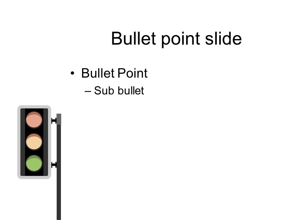 Bullet point slide Bullet Point –Sub bullet