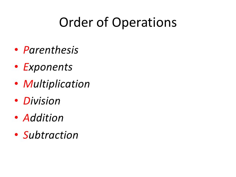 Order of Operations Parenthesis Exponents Multiplication Division Addition Subtraction