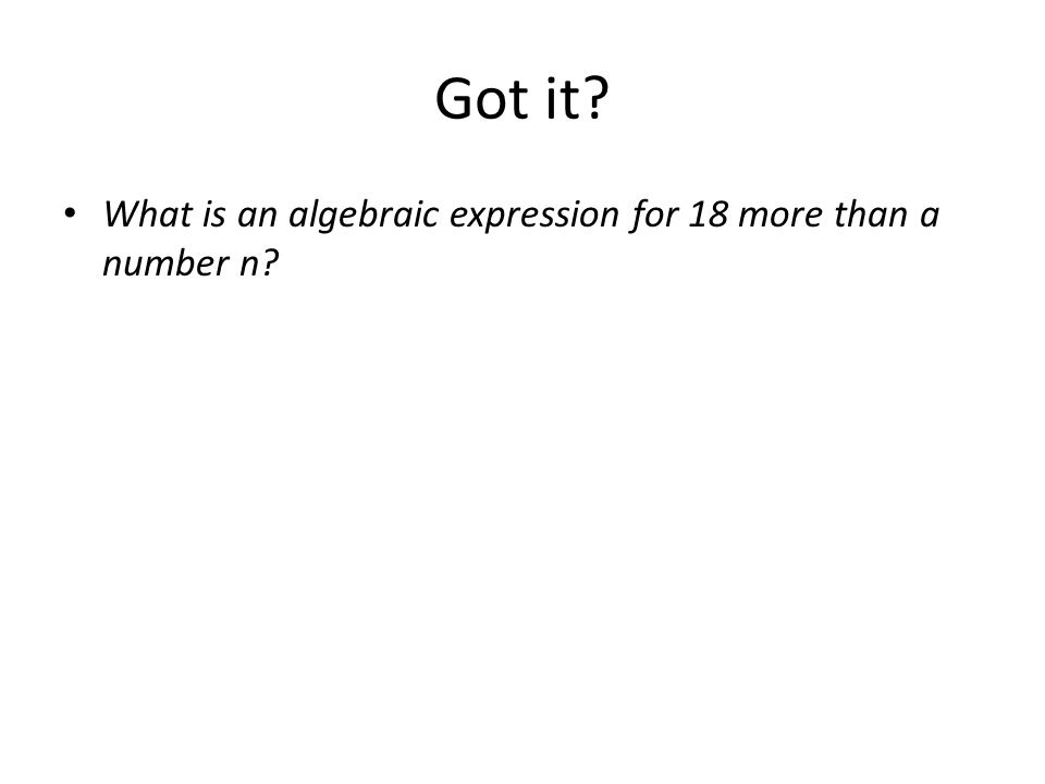 Got it What is an algebraic expression for 18 more than a number n