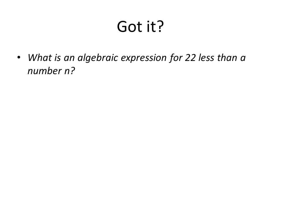 Got it What is an algebraic expression for 22 less than a number n