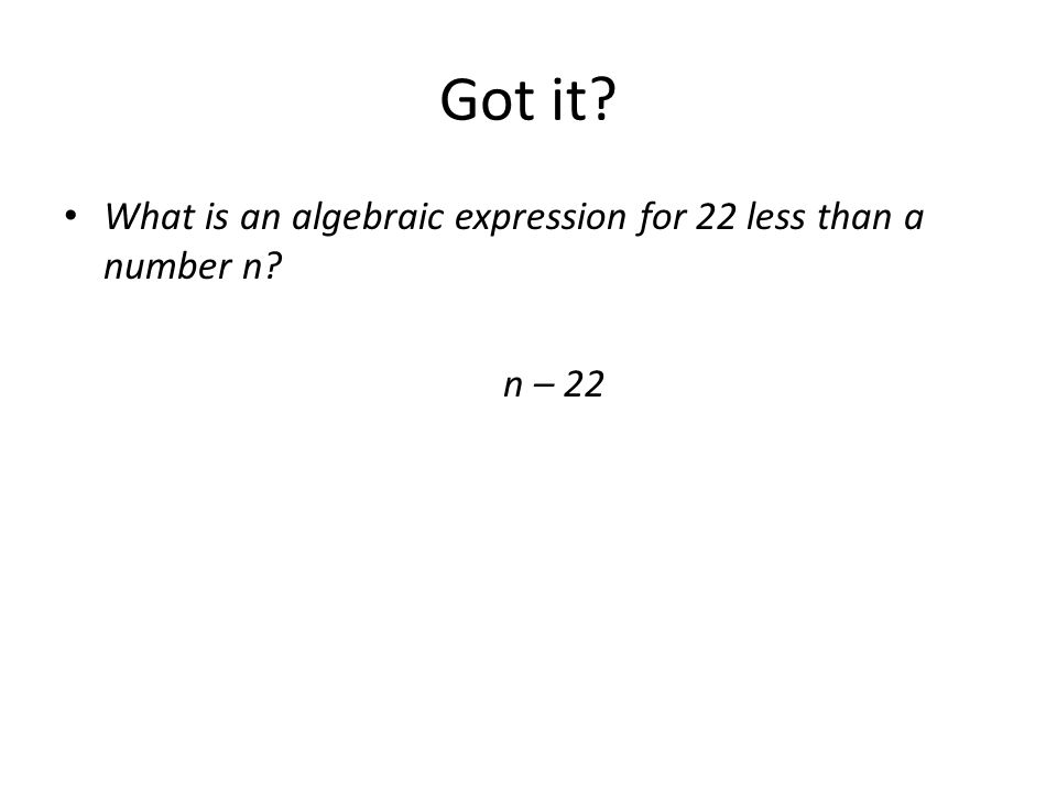 Got it What is an algebraic expression for 22 less than a number n n – 22