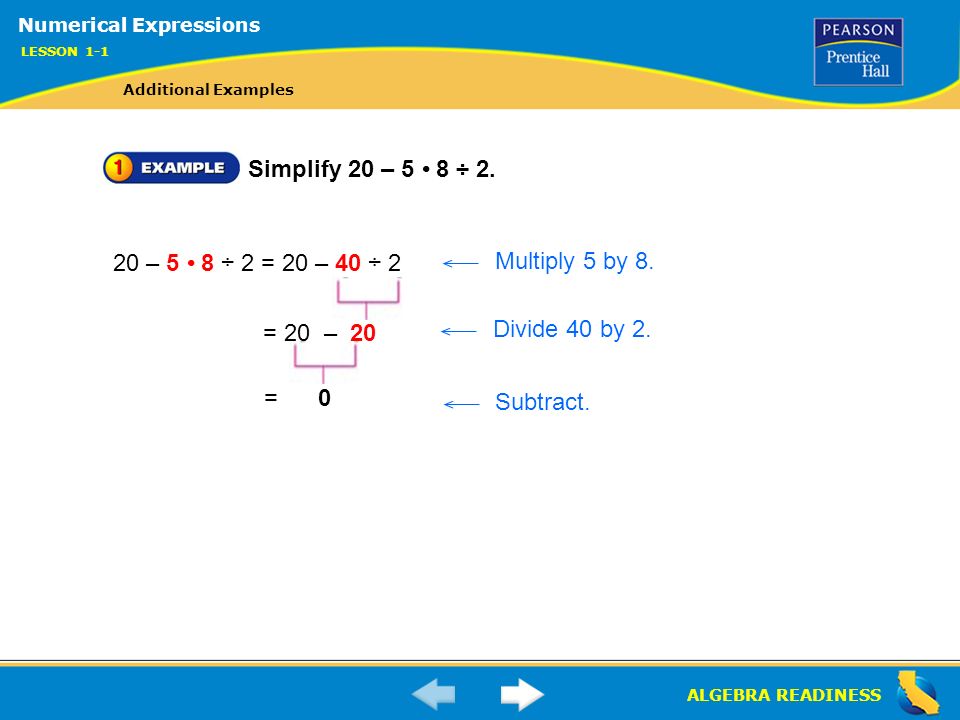 ALGEBRA READINESS Simplify 20 – 5 8 ÷ 2. = 0 Subtract.