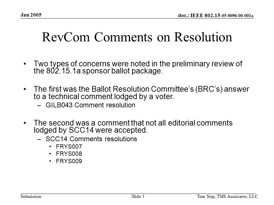 doc.: IEEE a Submission Jan 2005 Tom Siep, TMS Assoicates, LLCSlide 3 RevCom Comments on Resolution Two types of concerns were noted in the preliminary review of the a sponsor ballot package.