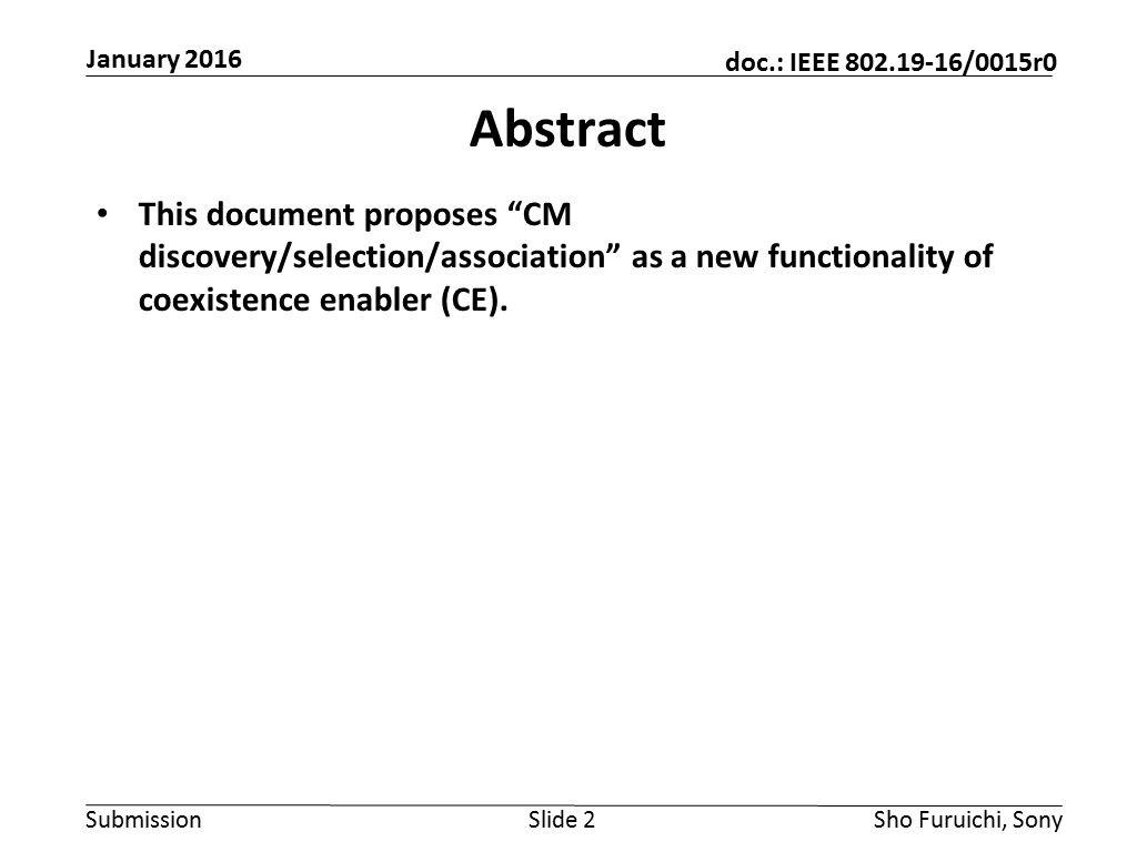 Submission doc.: IEEE /0015r0 Abstract This document proposes CM discovery/selection/association as a new functionality of coexistence enabler (CE).