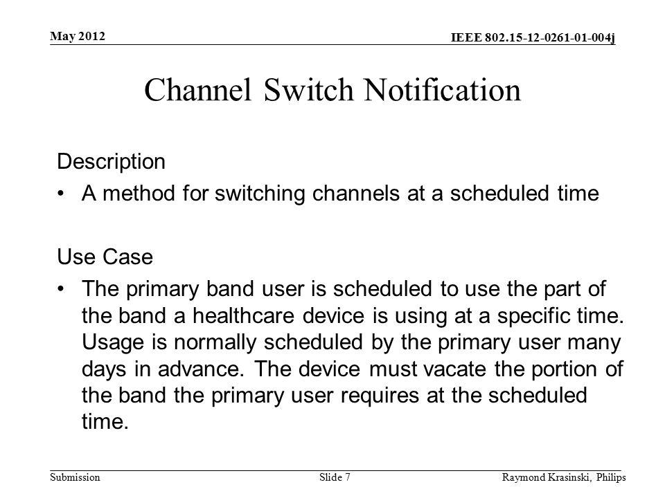 IEEE j Submission Channel Switch Notification Description A method for switching channels at a scheduled time Use Case The primary band user is scheduled to use the part of the band a healthcare device is using at a specific time.