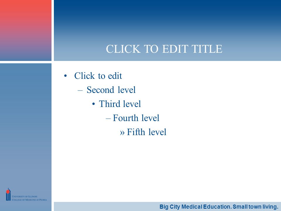 Click to edit –Second level Third level –Fourth level »Fifth level Big City Medical Education.