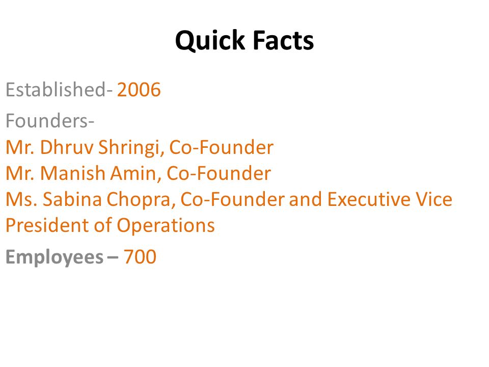 Quick Facts Established Founders- Mr. Dhruv Shringi, Co-Founder Mr.