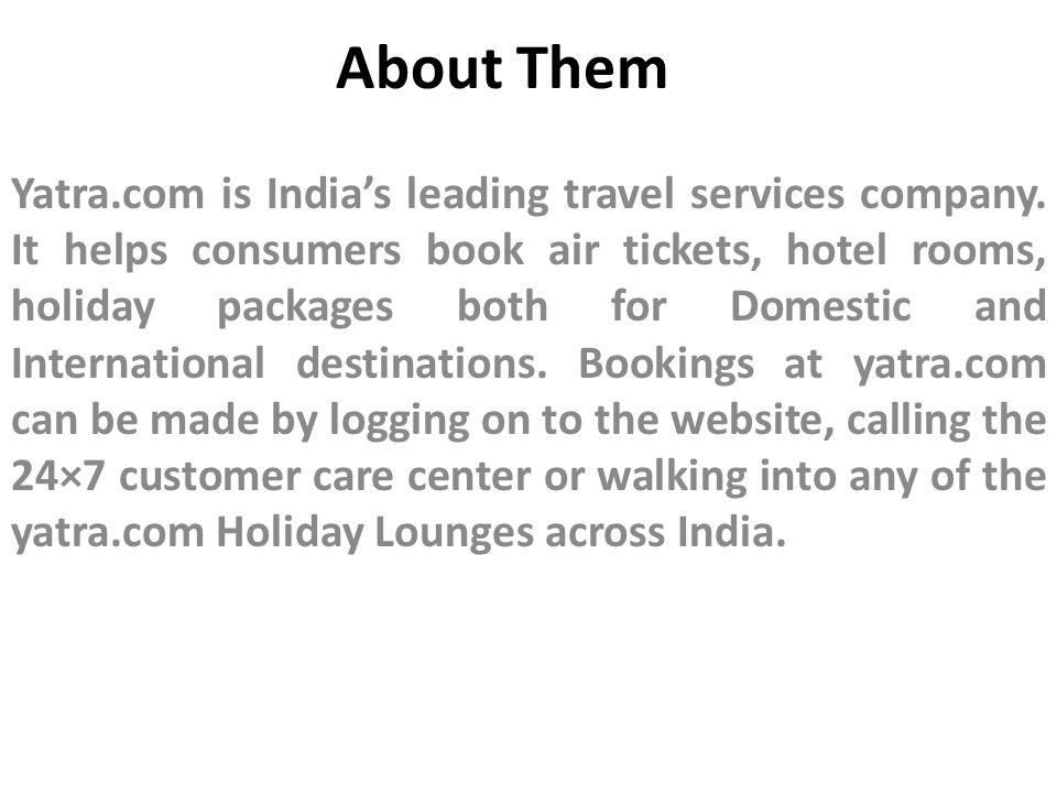 About Them Yatra.com is India’s leading travel services company.