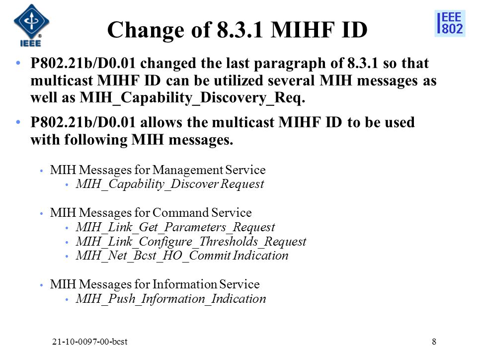Change of MIHF ID P802.21b/D0.01 changed the last paragraph of so that multicast MIHF ID can be utilized several MIH messages as well as MIH_Capability_Discovery_Req.