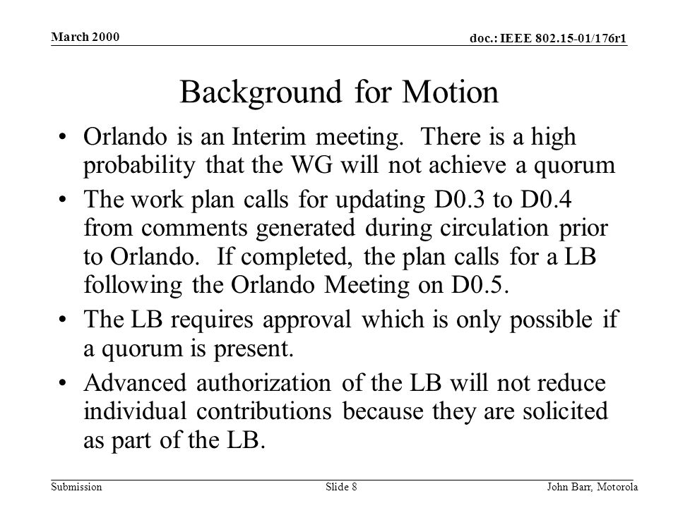 doc.: IEEE /176r1 Submission March 2000 John Barr, MotorolaSlide 8 Background for Motion Orlando is an Interim meeting.