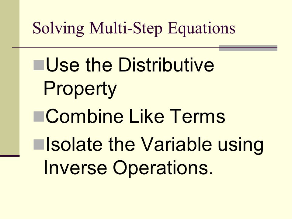 Solving Multi Step Equations One At A Time Ppt Download 13 Solving Multi Step Equations Use The Distributive Property Combine Like Terms Isolate Variable Using Inverse Operations