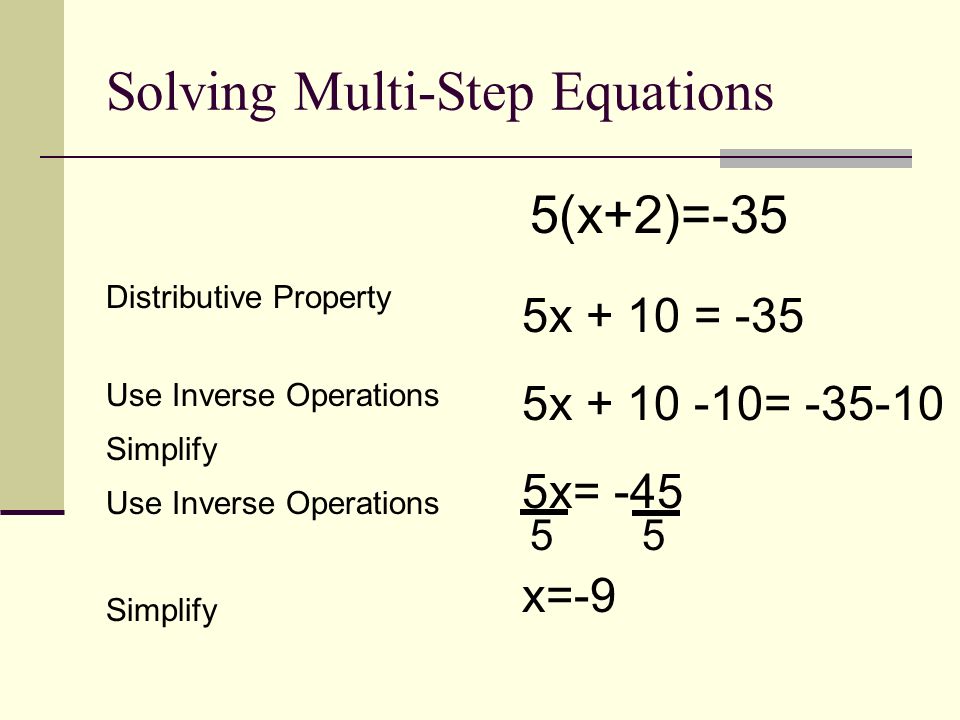 Solving Multi Step Equations One At A Time Ppt Download 14 Solving Multi Step Equations 5 X 2 35 Distributive Property Use Inverse Operations Simplify 5x 10