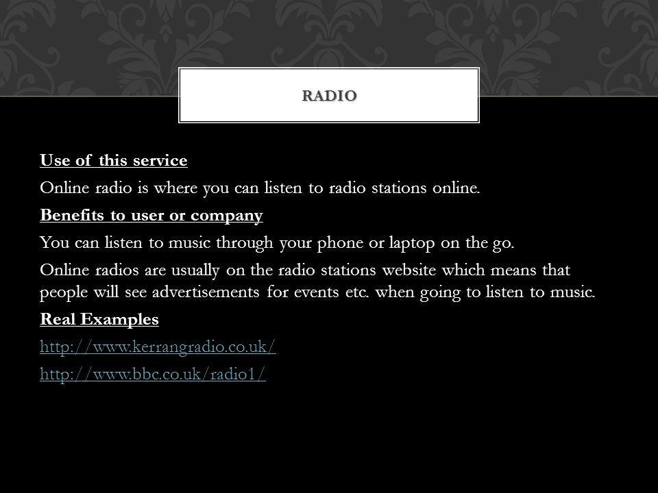 Use of this service Online radio is where you can listen to radio stations online.