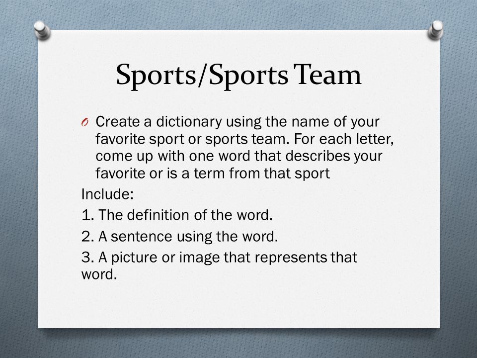 Sports/Sports Team O Create a dictionary using the name of your favorite sport or sports team.