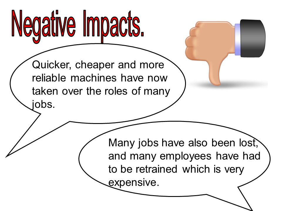 Many jobs have also been lost, and many employees have had to be retrained which is very expensive.