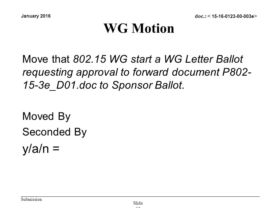 Submission January 2016 doc.: WG Motion Move that WG start a WG Letter Ballot requesting approval to forward document P e_D01.doc to Sponsor Ballot.